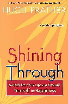 Shining Through:Switch on Your Life and Ground Yourself...Hugh Prather