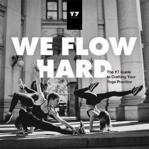 We Flow Hard: The Y7 Guide to Crafting Your Yoga Practice S.Levey, M.Levey