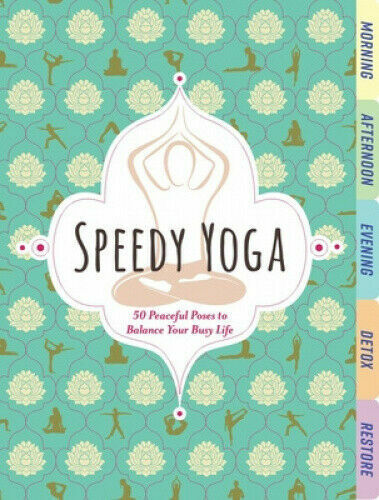 Speedy Yoga : 120 Peaceful Poses to Get Your Flow On By Rachel Scott