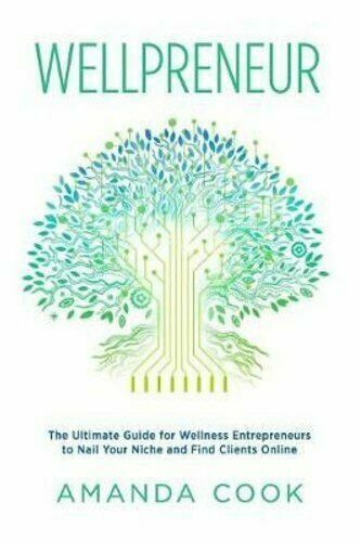 Wellpreneur: The Ultimate Guide for Wellness Entrepreneurs to Nail Your Niche...