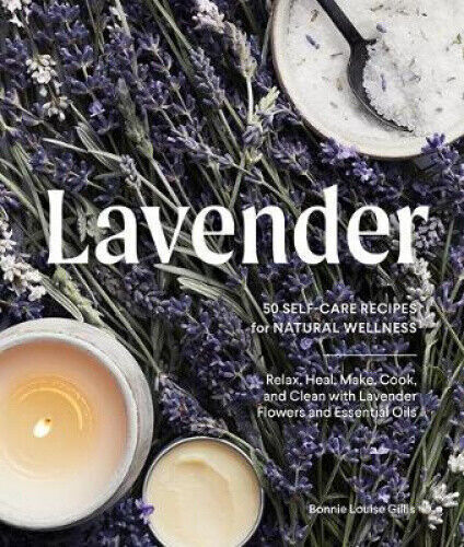 Lavendar: 50 Self-Care Recipes for Natural Wellness by Louise Bonnie Gillis...