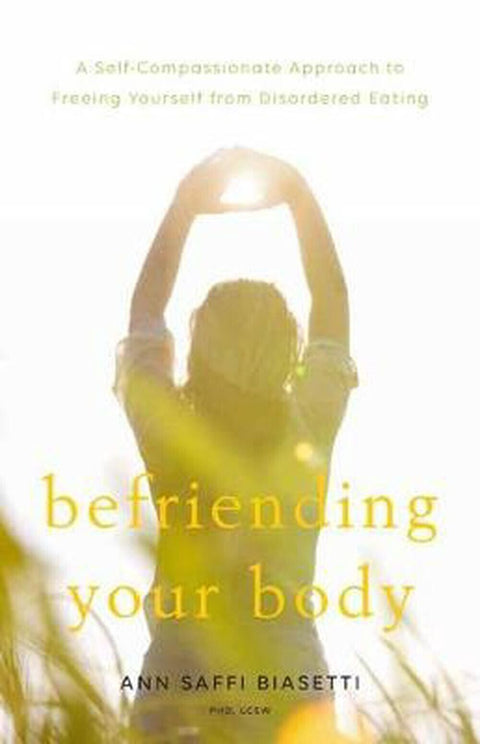 Befriending Your Body: A Self-Compassionate Approach to Freeing Yourself from...