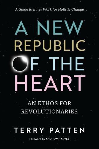 A New Republic of the Heart: Awakening into Evolutionary Activism.