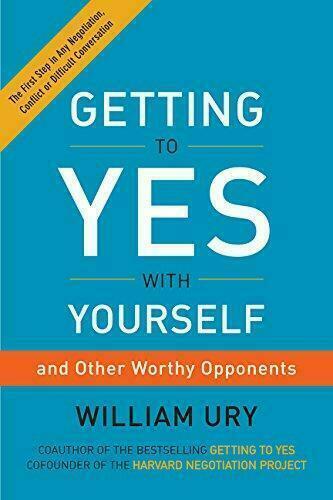 Getting to Yes with Yourself: And Other Worthy Opponents by William Ury...